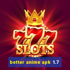 better anime apk 1.7